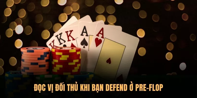 Đọc vị đối thủ khi bạn defend ở pre-flop