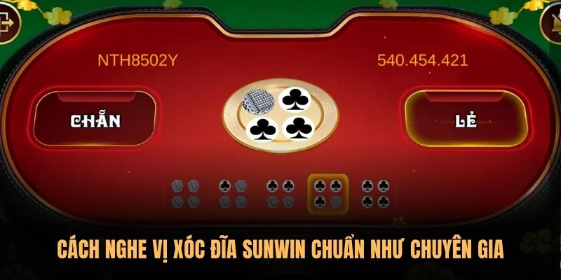 Cách nghe vị Xóc Đĩa Sunwin chuẩn như chuyên gia