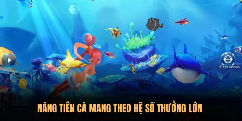 Nàng Tiên Cá mang theo hệ số thưởng lớn 