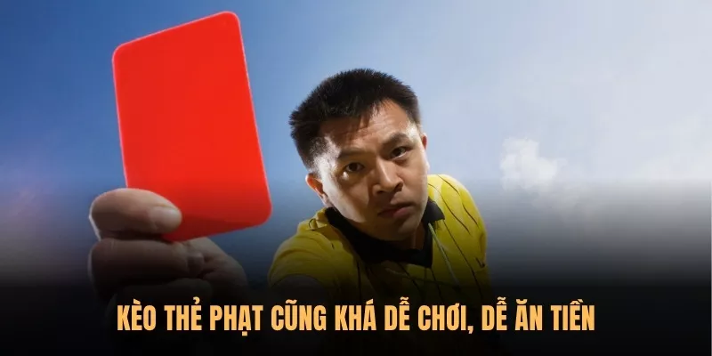 Kèo Thẻ Phạt cũng khá dễ chơi, dễ ăn tiền 